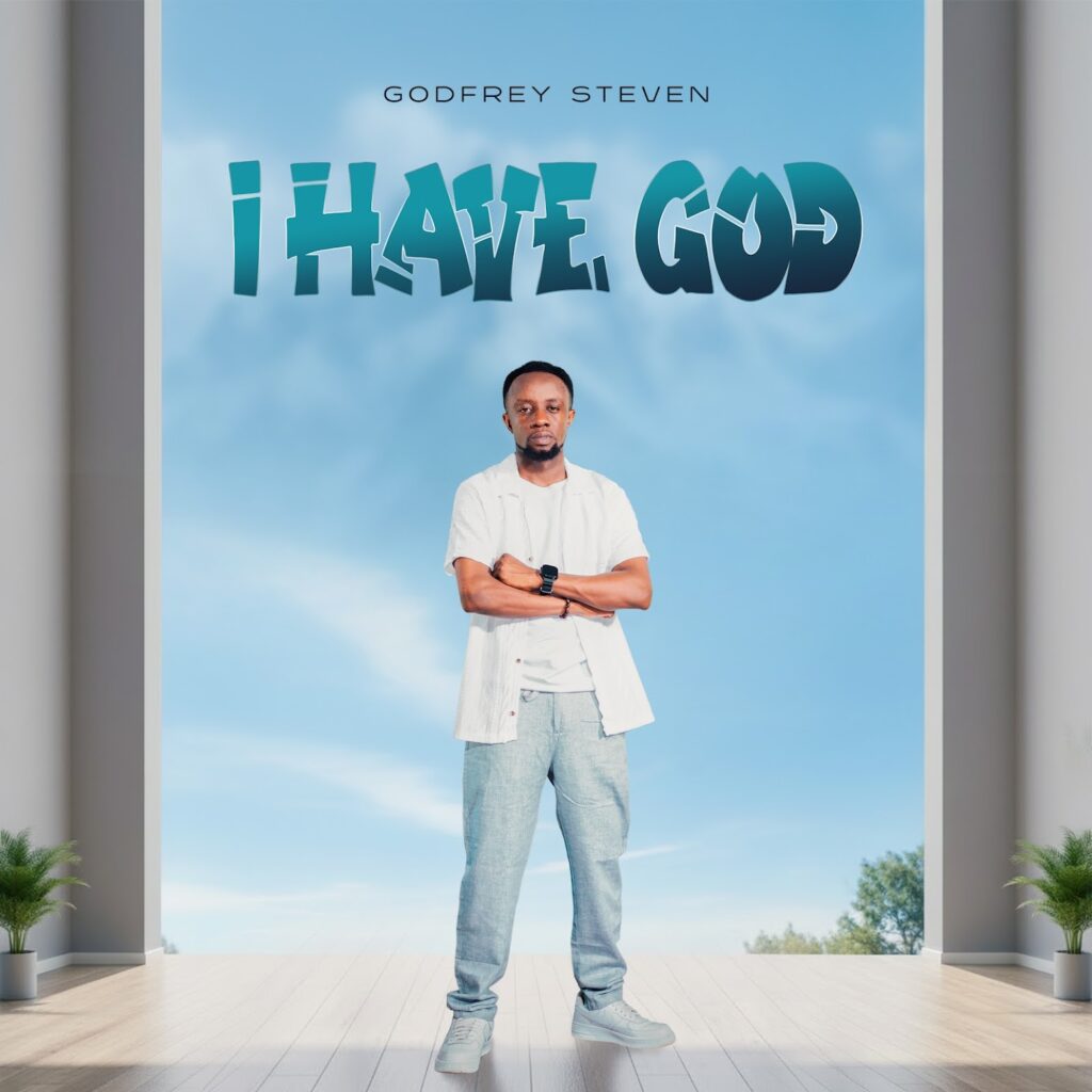 Godfrey Steven – I Have God