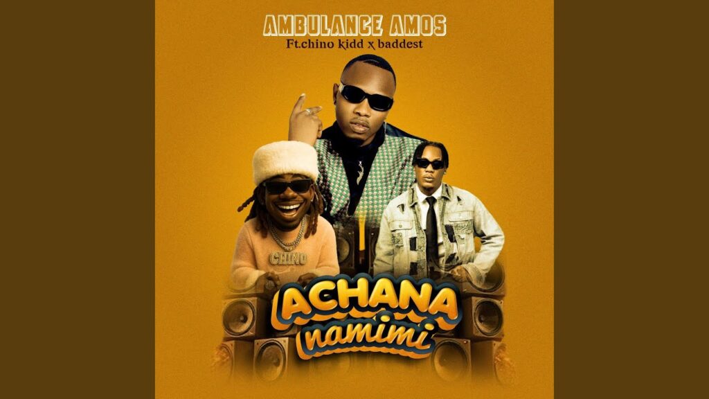 Ambulance Amos Ft Chinokidd & Baddest47 – Achana Na Mimi